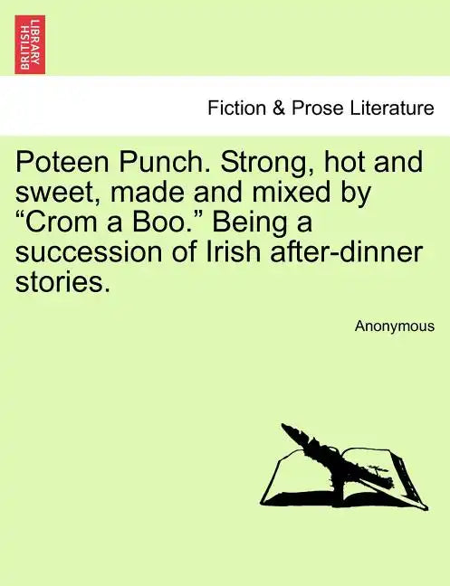 Poteen Punch. Strong, Hot and Sweet, Made and Mixed by "Crom a Boo." Being a Succession of Irish After-Dinner Stories. - Paperback