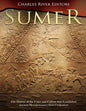 Sumer: The History of the Cities and Culture that Established Ancient Mesopotamia's First Civilization - Paperback