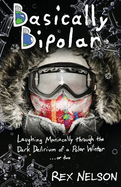 Basically Bipolar: Laughing Maniacally through the Dark Delirium of a Polar Winter . . . or two - Paperback