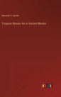 Turquois Mosaic Art in Ancient Mexiko - Hardcover