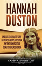 Hannah Duston: Una guía fascinante sobre la primera mujer americana en tener una estatua construida en su honor - Hardcover