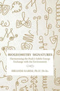 BioGeometry Signatures: Harmonizing the Body's Subtle Energy Exchange with the Environment - Paperback