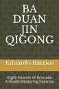 Ba Duan Jin Qi Gong: -Eight Strands of Brocade- Health Restoring Exercise - Paperback