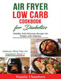 Air Fryer Low Carb Cookbook for Diabetics: Healthy and Delicious Recipes for People with Diabetes - Paperback
