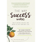 The Way Success Works: How to Decide, Believe, and Begin to Live Your Best Life - Paperback