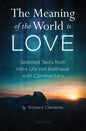 The Meaning of the World Is Love: Selected Texts from Hans Urs Von Balthasar with Commentary - Paperback