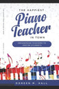 The Happiest Piano Teacher in Town: Empowering Teachers to Inspire Students - Paperback