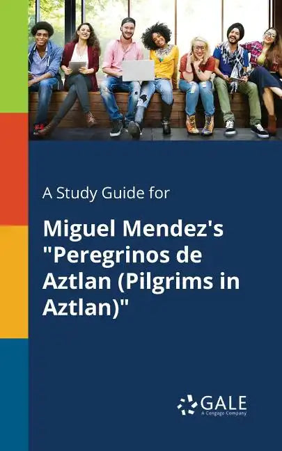 A Study Guide for Miguel Mendez's "Peregrinos De Aztlan (Pilgrims in Aztlan)" - Paperback