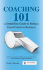 Coaching 101 a Simplified Guide to Being a Great Coach in Business - Paperback