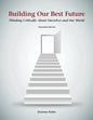 Building Our Best Future: Thinking Critically About Ourselves and Our World - Paperback