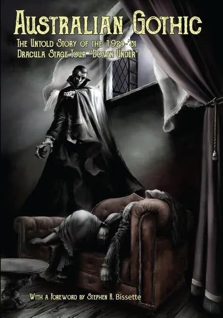 Australian Gothic: The Untold Story of the 1929-'31 Dracula Stage Tour "Down Under" - Paperback