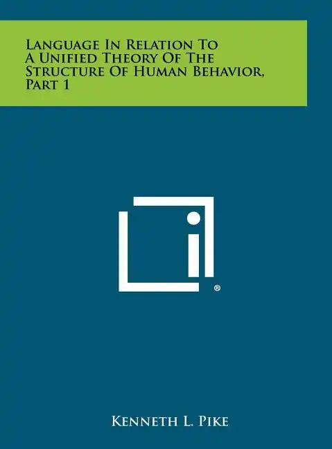Language in Relation to a Unified Theory of the Structure of Human Behavior, Part 1 - Hardcover