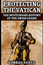 Protecting the Vatican: The Mysterious History of the Swiss Guard - Paperback