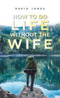 How to Do Life Without the Wife - Hardcover