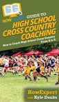 HowExpert Guide to High School Cross Country Coaching: How to Coach High School Cross Country From A to Z - Hardcover