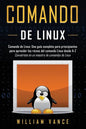 Comando de Linux: Una guía completa para principiantes para aprender los reinos del comando Linux desde A-Z - Paperback