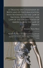 A Treatise on Citizenship, by Birth and by Naturalization, With Reference to the Law of Nations, Roman Civil Law, Law of the United States of America, - Hardcover