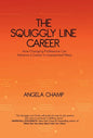 The Squiggly Line Career: How Changing Professions Can Advance a Career in Unexpected Ways - Hardcover