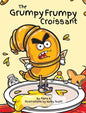 The Grumpy Frumpy Croissant - Hardcover