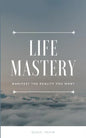 Life Mastery: Manifest the reality you want - Paperback