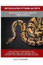 Reticulated Python as Pets: Reticulated Python Complete Owner's Manual - Paperback