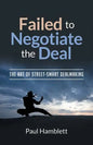 Failed to Negotiate the Deal: The Art of Street Smart Dealmaking - Paperback