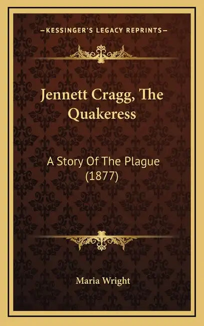 Jennett Cragg, The Quakeress: A Story Of The Plague (1877) - Hardcover