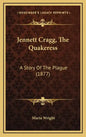 Jennett Cragg, The Quakeress: A Story Of The Plague (1877) - Hardcover