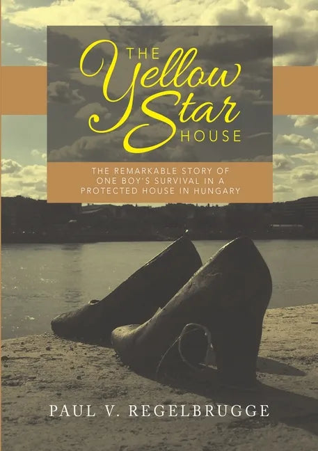 The Yellow Star House: The Remarkable Story of One Boy's Survival in a Protected House in Hungary - Paperback