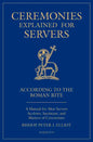 Ceremonies Explained for Servers: A Manual for Altar Servers, Acolytes, Sacristans, and Masters of Ceremonies - Paperback