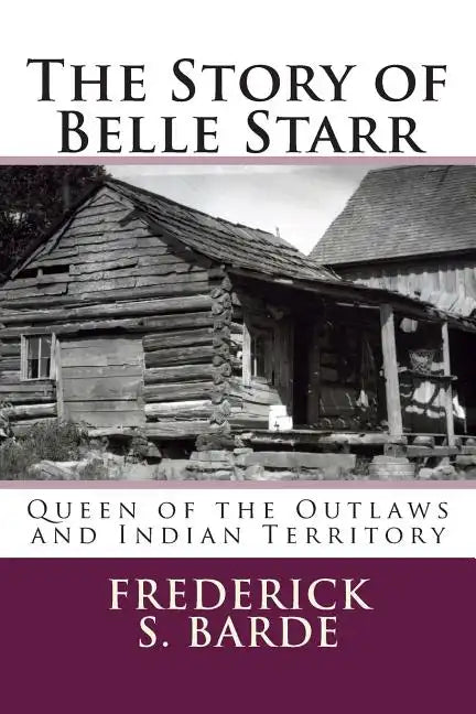 The Story of Belle Starr: Queen of the Outlaws and Indian Territory - Paperback