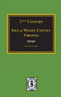 Seventeenth Century Isle of Wight County, Virginia - Hardcover