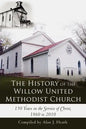 The History of the Willow United Methodist Church: 150 Years in the Service of Christ, 1860 to 2010 - Paperback
