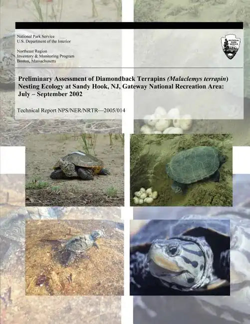 Preliminary Assessment of Diamondback Terrapins (Malaclemys terrapin) Nesting Ecology at Sandy Hook, NJ, Gateway National Recreation Area: July ? Sept - Paperback