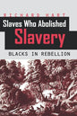 Slaves Who Abolished Slavery: Blacks in Rebellion - Paperback