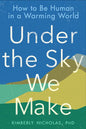 Under the Sky We Make: How to Be Human in a Warming World - Paperback