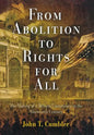 From Abolition to Rights for All: The Making of a Reform Community in the Nineteenth Century - Hardcover