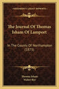 The Journal Of Thomas Isham Of Lamport: In The County Of Northampton (1875) - Paperback