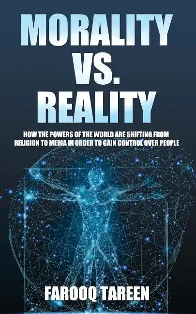 Morality vs. Reality: How the Powers of the World Are Shifting from Religion to Media in Order to Gain Control Over People - Paperback