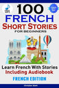 100 French Short Stories for Beginners Learn French with Stories Including AudiobookFrench Edition Foreign Language Book 1 - Paperback