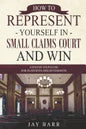 How to Represent Yourself in Small Claims Court and Win: A Step by Step Guide for Plaintiffs and Defendants - Paperback