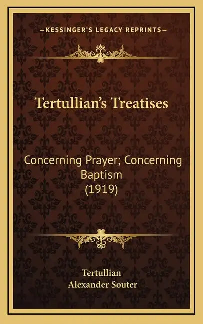 Tertullian's Treatises: Concerning Prayer; Concerning Baptism (1919) - Hardcover