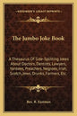 The Jumbo Joke Book: A Thesaurus of Side-Splitting Jokes about Doctors, Dentists, Lawyers, Yankees, Preachers, Negroes, Irish, Scotch, Jews - Paperback