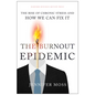 The Burnout Epidemic: The Rise of Chronic Stress and How We Can Fix It - Hardcover