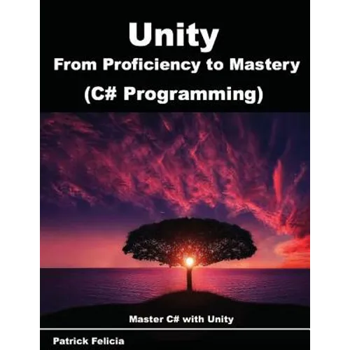 Unity from Proficiency to Mastery (C# Programming): Master C# with Unity - Paperback