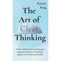 The Art of Clear Thinking: Mental Models for Better Reasoning, Judgment, Analysis, and Learning. Upgrade Your Intellectual Toolkit. - Hardcover