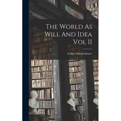 The World As Will And Idea Vol II - Hardcover
