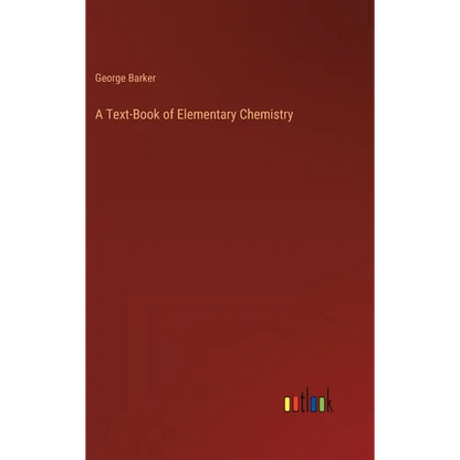 A Text-Book of Elementary Chemistry - Hardcover