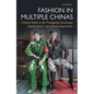 Fashion in Multiple Chinas: Chinese Styles in the Transglobal Landscape - Paperback