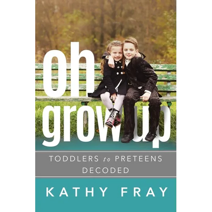 Oh Grow Up: Toddlers to Preteens Decoded - Paperback